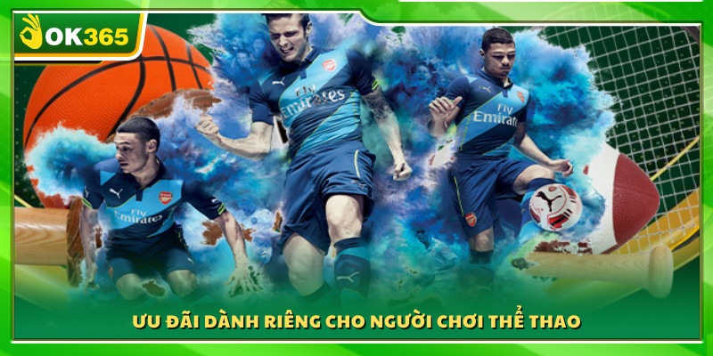 Ưu đãi độc quyền dành cho người chơi sảnh thể thao OK365